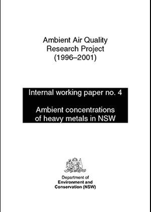 Ambient Air Quality Research Project (1996–2001) Internal working paper no. 4 Ambient concentrations of heavy metals in NSW - cover